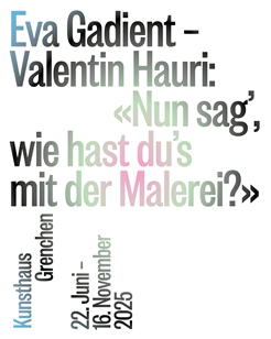 Eva Gadient – Valentin Hauri: «Nun sag’, wie hast du’s mit der Malerei?»