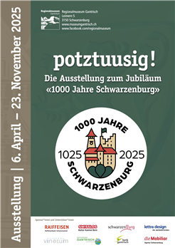 «potztuusig! Die Ausstellung zu 1000 Jahre Schwarzenburg»