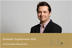 Einsiedler Orgelsommer mit Christoph Mauerhofer