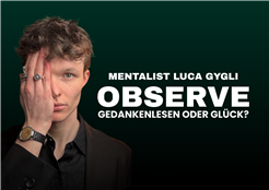 Mentalist Luca Gygli | OBSERVE - Gedankenlesen oder Glück?