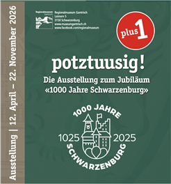 «potztuusig plus 1! Die Ausstellung zu 1000 Jahre Schwarzenburg»